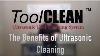 Toolclean Benefits Of Ultrasonic Cleaning